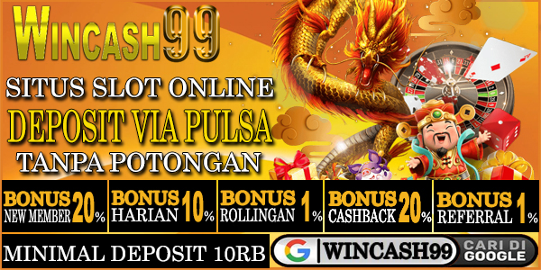 WINCASH99 Agen Bola, Casino, Togel dan Situs Slot Online Terpercaya